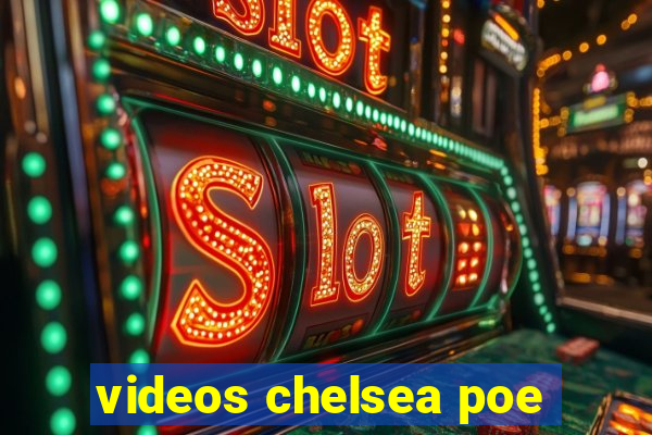videos chelsea poe